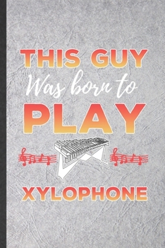 Paperback This guy was born to play Xylophone: Funny Blank Lined Notebook/ Journal For Music Teacher Lover, Xylophone Player, Inspirational Saying Unique Specia Book