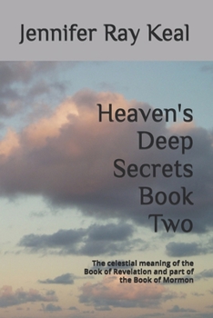 Paperback Heaven's Deep Secrets Book Two: The celestial meaning of the Book of Revelation and part of the Book of Mormon Book