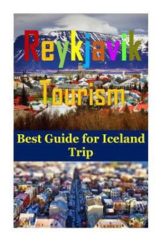 Paperback Reykjavik Tourism: Best Guide for Iceland Trip(lonely Planet Iceland, Reykjavik Travel, Iceland Book, Iceland Hiking, Reykjavik Iceland, Book