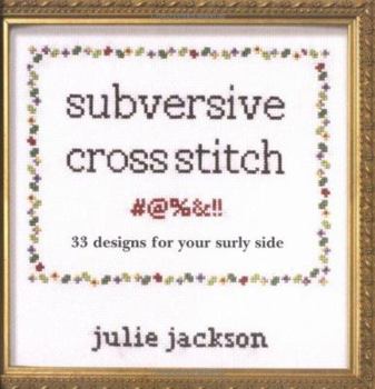 Hardcover Subversive Cross Stitch: 33 Designs for Your Surly Side Book