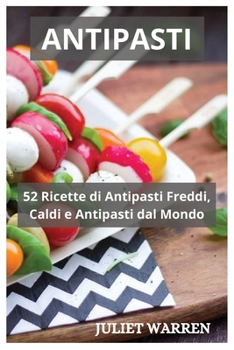 Paperback Antipasti: 52 Ricette di Antipasti Freddi, Caldi e Antipasti dal Mondo [Italian] Book