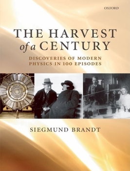Hardcover The Harvest of a Century: Discoveries of Modern Physics in 100 Episodes Book