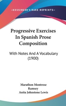 Progessive Exercises in Spanish Prose Composition, With Notes and a Vocabulary