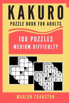 Kakuro Puzzle Book For Adults: 100 Puzzles Medium Difficulty for Intermediate Kakuro Lovers