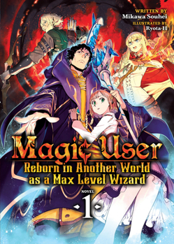 Paperback Magic User: Reborn in Another World as a Max Level Wizard (Light Novel) Vol. 1 Book