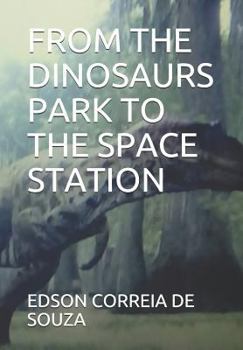 Paperback From the Dinosaurs Park to the Space Station Book