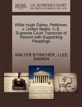 Paperback Willie Hugh Dailey, Petitioner, V. United States. U.S. Supreme Court Transcript of Record with Supporting Pleadings Book