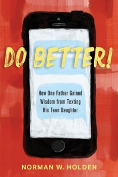 Paperback Do Better!: How One Father Gained Wisdom from Texting His Teen Daughter Book