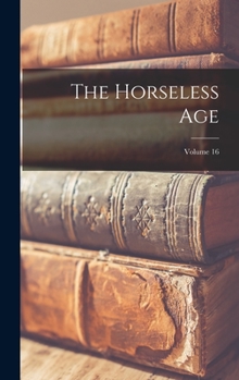 Hardcover The Horseless Age; Volume 16 Book