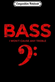 Composition Notebook: I won't cause any Treble (Vintage Red) Bass Player  Journal/Notebook Blank Lined Ruled 6x9 100 Pages