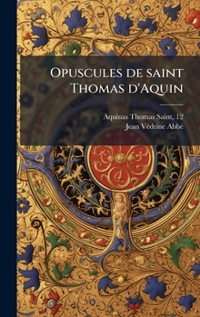 Opuscules de saint Thomas d'Aquin (French Edition)