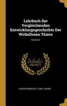 Hardcover Lehrbuch Der Vergleichenden Entwicklungsgeschichte Der Wirbellosen Thiere; Volume 3 [German] Book