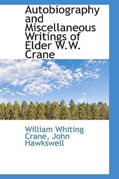 Autobiography and Miscellaneous Writings of Elder W W Crane