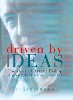 Paperback Driven by Ideas: The Story of Arthur Bishop, a Great Australian Inventor Book