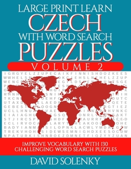 Paperback Large Print Learn Czech with Word Search Puzzles Volume 2: Learn Czech Language Vocabulary with 130 Challenging Bilingual Word Find Puzzles for All Ag [Large Print] Book