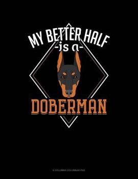 Paperback My Better Half Is A Doberman: 6 Columns Columnar Pad Book