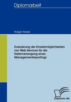 Paperback Evaluierung der Einsatzmöglichkeiten von Web Services für die Datenversorgung eines Managementreportings [German] Book