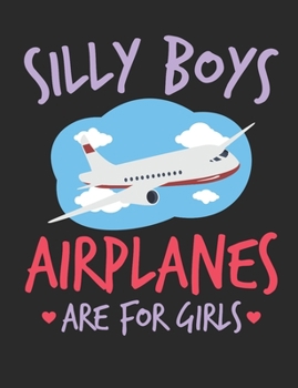 Silly Boys Airplanes Are for Girls: Female Pilot Notebook, Blank Paperback Aviation Book, Airplane Pilot Gifts, 150 pages, college ruled