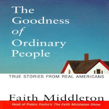 Hardcover The Goodness of Ordinary People: True Stories from Real Americans Book