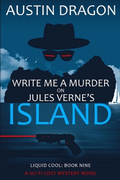 Paperback Write Me a Murder on Jules Verne's Island (Liquid Cool, Book 9): The Cyberpunk Detective Series Book