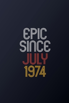 Paperback Epic Since July 1974: Blank Lined Journal, Happy Birthday Notebook, Diary Perfect Gift For Your Loved Ones Book