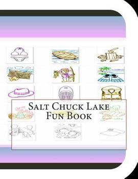 Paperback Salt Chuck Lake Fun Book: A Fun and Educational Book About Salt Chuck Lake Book