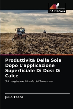 Paperback Produttività Della Soia Dopo L'applicazione Superficiale Di Dosi Di Calce [Italian] Book