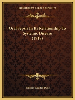 Paperback Oral Sepsis In Its Relationship To Systemic Disease (1918) Book