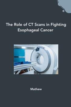 Paperback The Role of CT Scans in Fighting Esophageal Cancer Book