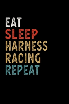 Paperback Eat Sleep Harness Racing Repeat Funny Sport Gift Idea: Lined Notebook / Journal Gift, 100 Pages, 6x9, Soft Cover, Matte Finish Book