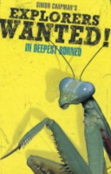 Explorers Wanted! : In Deepest Borneo - Book  of the Explorers Wanted!