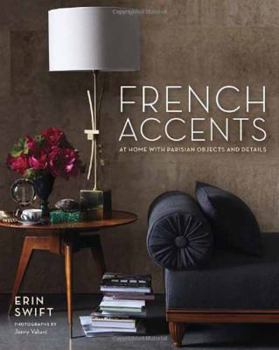 Hardcover French Accents: At Home with Parisian Objects and Details Book