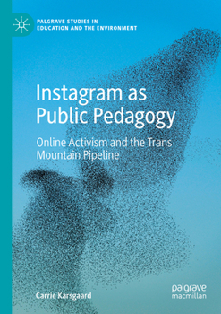 Paperback Instagram as Public Pedagogy: Online Activism and the Trans Mountain Pipeline Book