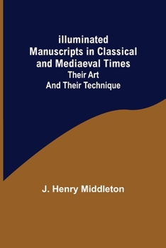 Paperback Illuminated Manuscripts in Classical and Mediaeval Times; Their Art and their Technique Book