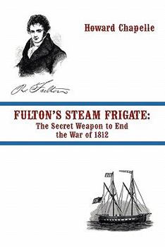 Paperback Fulton's Steam Frigate: The Secret Weapon to End the War of 1812 Book