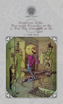 Rinkitink in Oz, The Lost Princess of Oz & The Tin Woodman of Oz