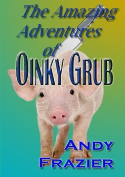 Paperback The Amazing Adventures of Oinky Grub Book