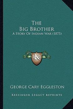 Paperback The Big Brother: A Story Of Indian War (1875) Book