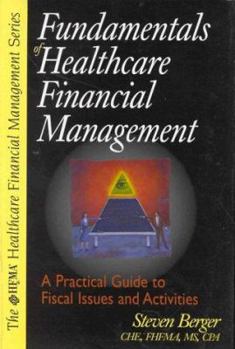 Hardcover Fundamentals of Healthcare Financial Management: A Systematic Approach to Fiscal Issues and Activities Book