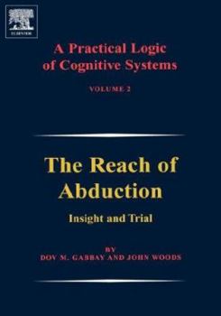 Hardcover A Practical Logic of Cognitive Systems: The Reach of Abduction: Insight and Trial Book