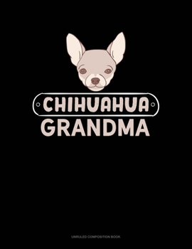 Chihuahua Grandma: Unruled Composition Book