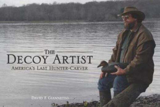 Hardcover The Decoy Artist: America's Last Hunter-Carver Book