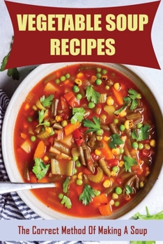 Paperback Vegetable Soup Recipes: The Correct Method Of Making A Soup Book