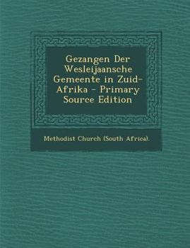 Paperback Gezangen Der Wesleijaansche Gemeente in Zuid-Afrika [Dutch] Book