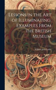 Hardcover Lessons in the Art of Illuminating, Examples From the British Museum Book