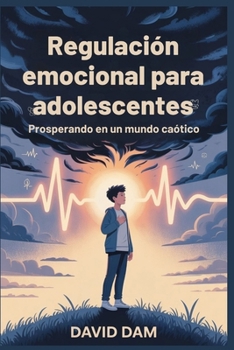 Paperback Regulación emocional para adolescentes: Prosperando en un mundo caótico [Spanish] Book