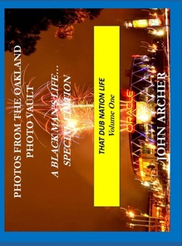 Photos From The Oakland Photo Vault - A Black Man's Life... (Special Edition) That Dub Nation Life, Volume One