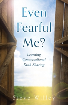 Paperback Even Fearful Me?: Learning Conversational Faith Sharing Book