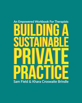 Paperback Building a Sustainable Private Practice: An Empowered Workbook for Therapists Book