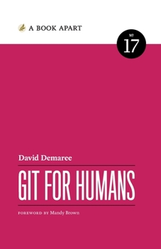 Git for Humans - Book #17 of the A Book Apart
